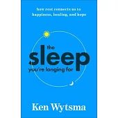 The Sleep You’re Longing for: How Rest Connects Us to Happiness, Healing, and Hope