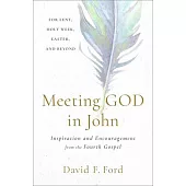 Meeting God in John: Inspiration and Encouragement from the Fourth Gospel