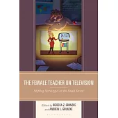 The Female Teacher on Television: Shifting Stereotypes on the Small Screen