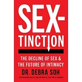 Sextinction: The Decline of Sex and the Future of Intimacy