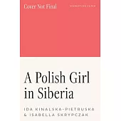 A Polish Girl in Siberia: Surviving and Transcending Exile