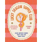 Lucky Dragon Supper Club: Asian-Inspired Dinner Party Ideas for Home Cooks