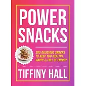 Power Snacks: Delicious Snacks to Keep You Healthy, Happy and Full of Energy