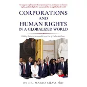 Corporations and Human Rights in a Globalized World: Holding Business Accountable in an Era of Unchecked Power