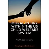 Moral Injury Within the Us Child Welfare System: A Call for Epistemic Justice