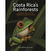 Costa Rica’s Rainforests: The Natural History of the Plants and Animals of La Selva