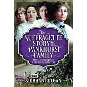 The Suffragette Story and the Pankhurst Family: Emmeline Pankhurst & Her Three Daughters