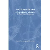 The Inclusive Teacher: A Practical Guide to Inclusion in Australian Classrooms
