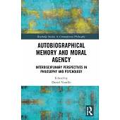 Autobiographical Memory and Moral Agency: Interdisciplinary Perspectives in Philosophy and Psychology