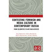 Contesting Feminism and Media Culture in Contemporary Russia: From Celebrities to Anti-War Activists