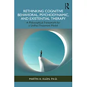 Rethinking Cognitive Behavioral, Psychodynamic, and Existential Therapy: A Philosophical Framework for a Unified Therapeutic Model