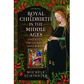 Royal Childbirth in the Middle Ages: Fertility, Pregnancy and Birth
