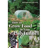 How to Grow Food in Your Polytunnel: Second Edition