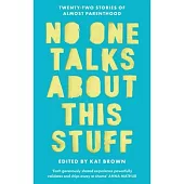 No One Talks about This Stuff: Twenty-Two Stories of Almost Parenthood