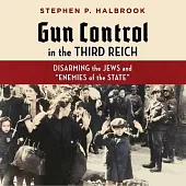 Gun Control in the Third Reich: Disarming the Jews and Enemies of the State