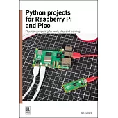 Python Projects for Raspberry Pi and Pico: Physical Computing for Work, Play, and Learning