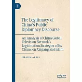 The Legitimacy of China’s Public Diplomacy Discourse: An Analysis of China Global Television Network’s Legitimation Strategies of Its Claims on Xinjia