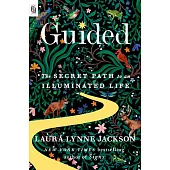 Guided: The Secret Path to an Illuminated Life