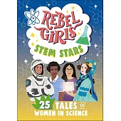 Rebel Girls STEM Stars: 25 Tales of Women in Science (Rebel Girls Minis)