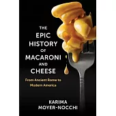 The Epic History of Macaroni and Cheese: From Ancient Rome to Modern America