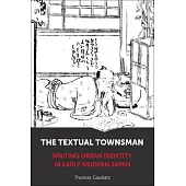 The Textual Townsman: Writing Urban Identity in Early Modern Japan
