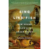Sing Like Fish: How Sound Rules Life Under Water