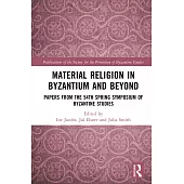 Material Religion in Byzantium and Beyond: Papers from the 54th Spring Symposium of Byzantine Studies