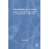 International Law in Action: Domestic and Global Legal Affairs Viewed Through a Legal Prism
