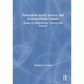 Posthuman Social Science and Computational Culture: Essays on Methodology, Theory and Practice