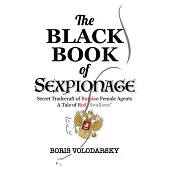The Black Book of Sexpionage - Secret Tradecraft of Russian Female Agents: A Tale of Red Swallows