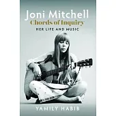 Joni Mitchell - Chords of Inquiry: Her Life and Music