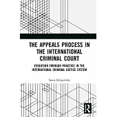 The Appeals Process in the International Criminal Court: Evolution Through Practice in the International Criminal Justice System