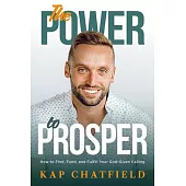 The Power to Prosper: How to Find, Fund, and Fulfill Your God-Given Calling