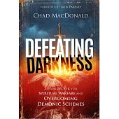 Defeating Darkness: A Handbook for Spiritual Warfare and Overcoming Demonic Schemes