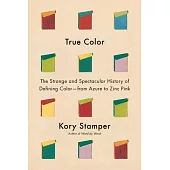 A Trick of Light: The Strange and Spectacular History of Defining Color--From Azure to Zinc Pink