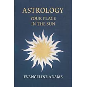 Evangeline Adams’ Astrology: Your Place in the Sun