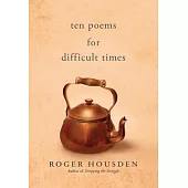 Ten Poems for Difficult Times