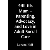 Still His Mum - Parenting, Advocacy, and Love in Adult Social Care