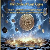The Circle of Lost Coins: Magical Tales of Wishes, Whispers, and Forgotten Worlds