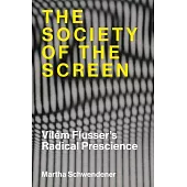 The Society of the Screen: Vilém Flusser’s Radical Prescience