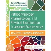 Pathophysiology, Pharmacology, and Physical Examination for Advanced Practice Nurses: An Active Learning Approach