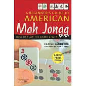 Beginner’s Guide to American Mah Jongg: Large Print Edition: How to Play the Game & Win
