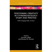Positioning Creativity in Ethnomusicology: Study and Practice