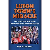 Luton Town’s Miracle: The Fairytale Rise from Non-League to Premier League