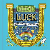 Good Luck: Everyday Rituals for Excellent Fortune