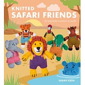 Knitted Safari Friends: 20 Adorable Animals to Make