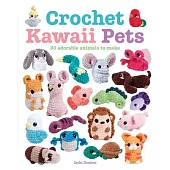 Crochet Kawaii Pets: 30 Adorable Animals to Make