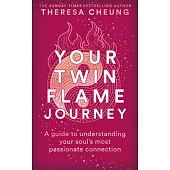 Your Twin Flame Journey: A Guide to Understanding Your Soul’s Most Passionate Connection