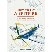 How to Fly a Spitfire: A Nut-And-Bolt Guide to the World’s Greatest Aircraft