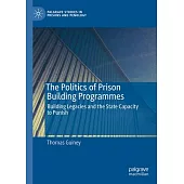The Politics of Prison Building Programmes: Building Legacies and the State Capacity to Punish